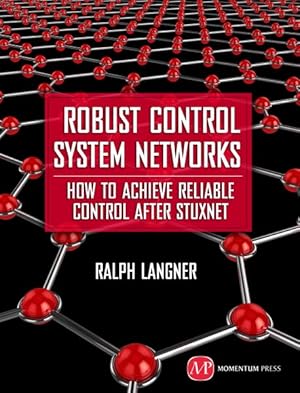 Seller image for Robust Control System Networks : How to Achieve Reliable Control After Stuxnet for sale by GreatBookPricesUK