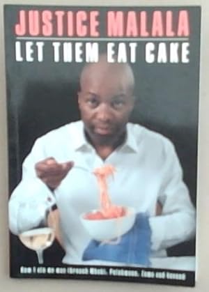 Bild des Verkufers fr Let Them Eat Cake: How I Ate My Way Through Mbeki, Polokwane, Zuma and Beyond zum Verkauf von Chapter 1