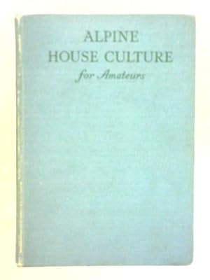 Imagen del vendedor de Alpine House Culture for Amateurs a la venta por World of Rare Books