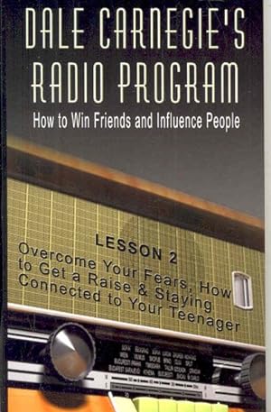 Image du vendeur pour Dale Carnegie's Radio Program : How to Win Friends and Influence People, Lesson 2: Overcome Your Fears, How to Get a Raise & Staying Connected to Your Teenager mis en vente par GreatBookPricesUK