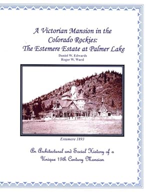 Seller image for Victorian Mansion in the Colorado Rockies : The Estemere Estate at Palmer Lake: An Architectural and Social History of a Unique 19th Century Mansion for sale by GreatBookPricesUK