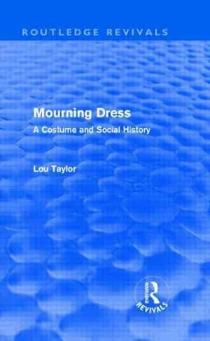 Imagen del vendedor de Mourning Dress : A Costume and Social History a la venta por GreatBookPricesUK