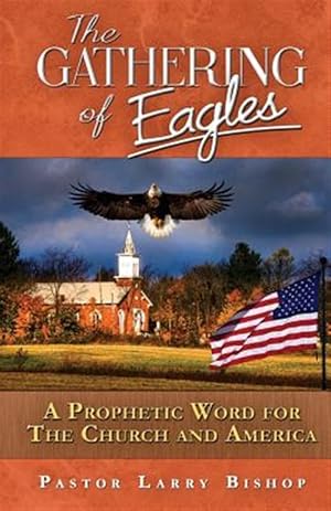 Seller image for Gathering of Eagles : A Prophetic Word to America and the Church for sale by GreatBookPricesUK