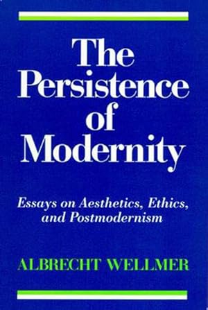 Image du vendeur pour Persistence of Modernity : Essays on Aesthetics, Ethics, and Postmodernism mis en vente par GreatBookPricesUK