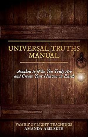 Seller image for Universal Truths Manual: Awaken to Who You Truly Are and Create Your Heaven on Earth for sale by GreatBookPricesUK