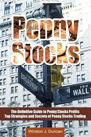 Immagine del venditore per Penny Stocks: The Definitive Guide to Penny Stocks Profits - Top Strategies and Secrets of Penny Stocks Trading venduto da GreatBookPricesUK