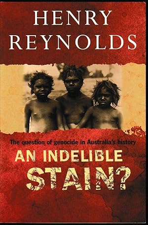 An Indelible Stain?: The question of genocide in Australia's history