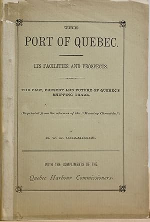 The port of Quebec. Its facilities and prospects. The past, present and future of Quebec's shippi...