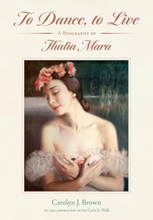 Image du vendeur pour To Dance, to Live : A Biography of Thalia Mara mis en vente par GreatBookPrices