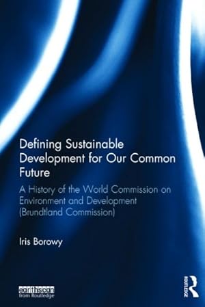 Imagen del vendedor de Defining Sustainable Development for Our Common Future : A History of the World Commission on Environment and Development (Brundtland Commission) a la venta por GreatBookPricesUK
