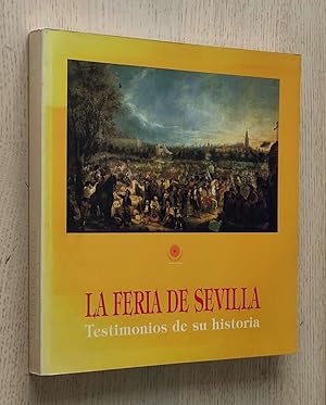 Seller image for LA FERIA DE SEVILLA. Testimonios de su historia for sale by MINTAKA Libros
