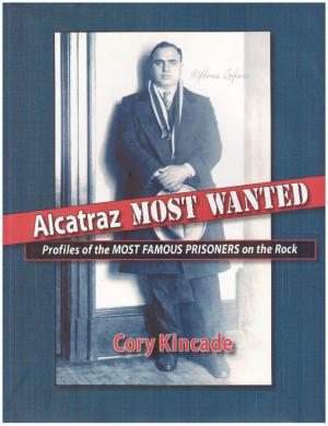 ALCATRAZ MOST WANTED Profiles of the Most Famous Prisoners on the Rock