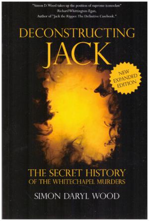 Seller image for DECONSTRUCTING JACK : The Secret History of the Whitechapel Murders for sale by Loretta Lay Books