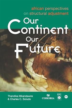 Imagen del vendedor de Our Continent Our Future : African Perspectives on Structural Adjustment a la venta por GreatBookPricesUK