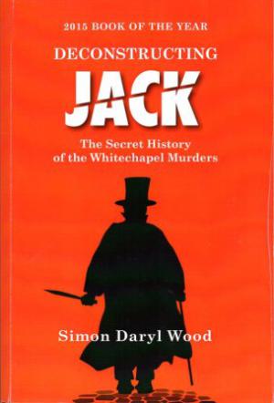Seller image for DECONSTRUCTING JACK : The Secret History of the Whitechapel Murders for sale by Loretta Lay Books