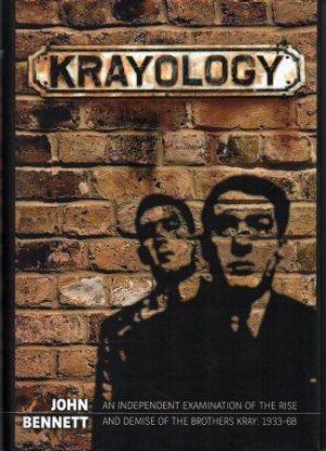 KRAYOLOGY An Independent Examination of the Rise and Demise of the Brothers Kray: 1933-68