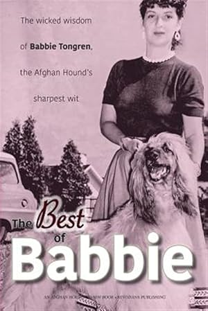 Bild des Verkufers fr The Best of Babbie: The Wicked Wisdom of Babbie Tongren, the Afghan Hound's Greatest Wit zum Verkauf von GreatBookPricesUK