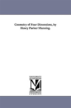 Bild des Verkufers fr Geometry Of Four Dimensions, By Henry Parker Manning. zum Verkauf von GreatBookPricesUK