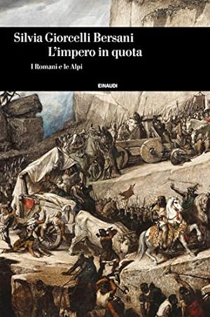 L' impero in quota : i Romani e le Alpi /