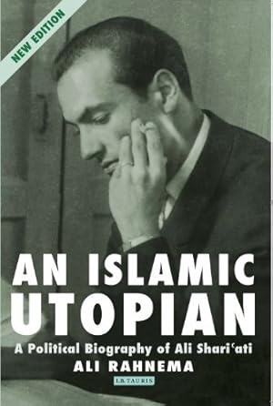 Image du vendeur pour An Islamic Utopian: A Political Biography of Ali Shariati by Rahnema, Ali [Paperback ] mis en vente par booksXpress