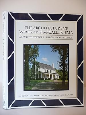 Seller image for The Architecture of Wm. Frank McCall, Jr., FAIA: A Complete Designer in the Classical Tradition for sale by ARABESQUE BOOKS