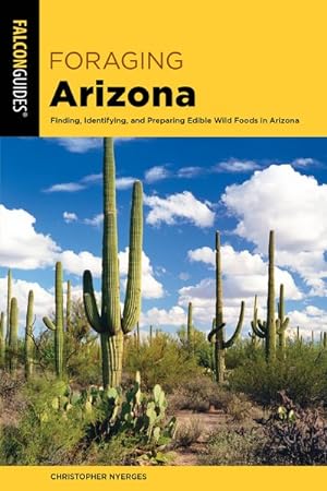 Imagen del vendedor de Falcon Guides Foraging Arizona : Finding, Identifying, and Preparing Edible Wild Foods in Arizona a la venta por GreatBookPrices