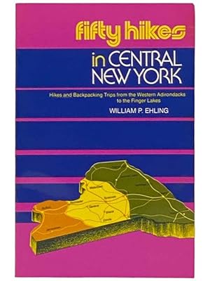 Seller image for Fifty Hikes in Central New York: Hikes and Backpacking Trips from the Western Adirondacks to the Finger Lakes for sale by Yesterday's Muse, ABAA, ILAB, IOBA