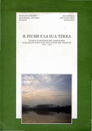 Il fiume e la sua terra : tutela e gestione del territorio a quarant'anni dall'alluvione del Pole...