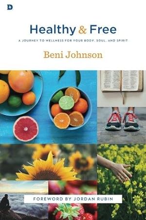 Image du vendeur pour Healthy and Free: A Journey to Wellness for Your Body, Soul, and Spirit mis en vente par WeBuyBooks