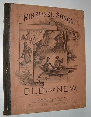 Minstrel Songs, Old and New. A Collection of World-Wide, Famous Minstrel and Plantation Songs
