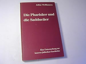 Bild des Verkufers fr Die Phariser und die Sadducer : Eine Untersuchung zur inneren jdischen Geschichte zum Verkauf von Antiquariat Fuchseck