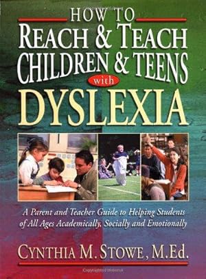 Seller image for How To Reach and Teach Children and Teens with Dyslexia: A Parent and Teacher Guide to Helping Students of All Ages Academically, Socially, and Emotionally (JB Ed: Reach and Teach) for sale by WeBuyBooks