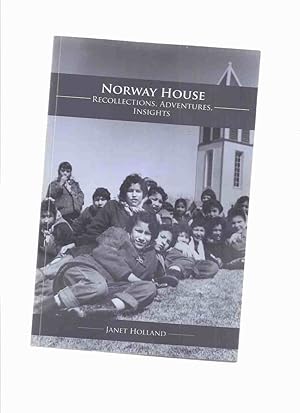 NORWAY HOUSE: Recollections, Adventures, Insights -by Janet Holland -a Signed Copy ( Lake Winnipe...