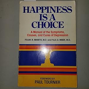 Seller image for Happiness is a Choice: A Manual of the Symptoms, Causes and Cures of Depression for sale by CKBooks