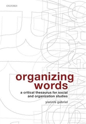 Seller image for Organizing Words: A Critical Thesaurus for Social and Organization Studies for sale by WeBuyBooks