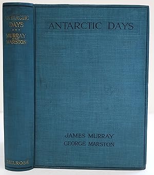 Antarctic Days. Sketches of the Homely Side of Polar Life by Two of Shackleton's Men