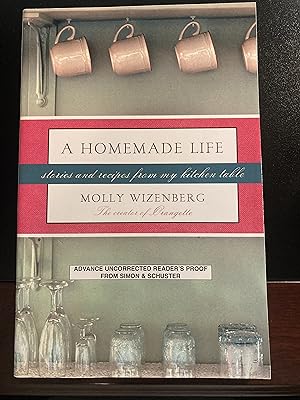 A Homemade Life: Stories and Recipes from My Kitchen Table, Advance Uncorrected Reader's Proof, F...