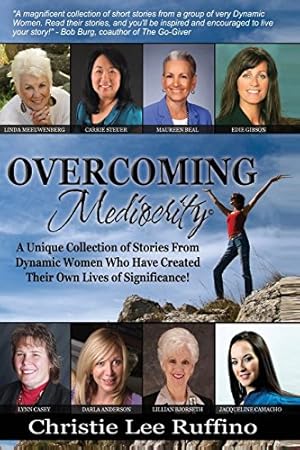 Imagen del vendedor de Overcoming Mediocrity: A Unique Collection of Stories From Dynamic Women Who Have Created Their Own Lives of Significance!: Volume 1 a la venta por WeBuyBooks