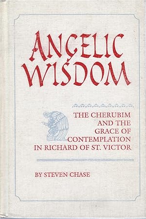 Angelic Wisdom: The Cherubim and the Grace of Contemplation in Richard of St. Victor