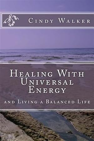 Seller image for Healing With Universal Energy : And Living a Balanced Life for sale by GreatBookPrices