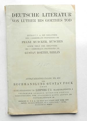 Seller image for Deutsche Literatur von Luther bis Goethes Tod. Enthlt u. a. die Bibliothek des Geheimrats Prof. Dr. Franz Muncker, Mnchen sowie Teile der Bibliothek des Geheimrats Prof. Dr. Gustav Roethe, Berlin for sale by Buch- und Kunst-Antiquariat Flotow GmbH