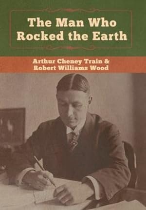 Immagine del venditore per The Man Who Rocked the Earth by Train, Arthur Cheney, Wood, Robert Williams [Hardcover ] venduto da booksXpress