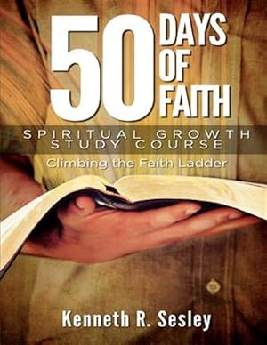 Bild des Verkufers fr 50 Days of Faith - Spiritual Growth Study Course: Climbing the Ladder of Faith zum Verkauf von GreatBookPrices