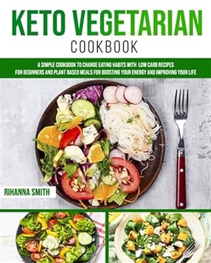 Imagen del vendedor de Keto Vegetarian Cookbook: A Simple Cookbook to Change Eating Habits with Low Carb Recipes for Beginners and Plant Based Meals for Boosting Your a la venta por GreatBookPrices