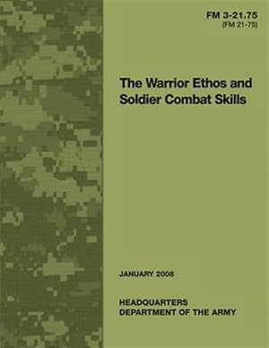 Bild des Verkufers fr Warrior Ethos and Soldier Combat Skills : Field Manual Fm 3-21.75 Fm 21-75 zum Verkauf von GreatBookPrices