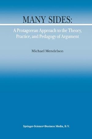 Image du vendeur pour Many Sides : A Protagorean Approach to the Theory, Practice, and Pedagogy of Argument mis en vente par GreatBookPrices