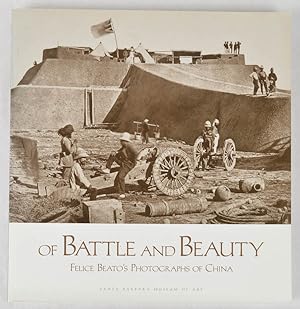 Of Battle and Beauty. Felice Beato's Photographs of China.