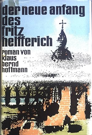 Image du vendeur pour Der neue Anfang des Fritz Helfferich : Roman. mis en vente par books4less (Versandantiquariat Petra Gros GmbH & Co. KG)