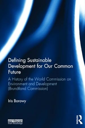 Imagen del vendedor de Defining Sustainable Development for Our Common Future : A History of the World Commission on Environment and Development (Brundtland Commission) a la venta por GreatBookPrices