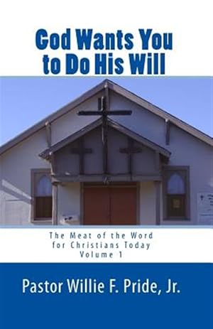 Immagine del venditore per God Wants You to Do His Will: The Meat of the Word for Christians Today venduto da GreatBookPrices